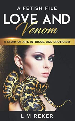 Love and Venom: A Story of Art, Intrigue, and Eroticism