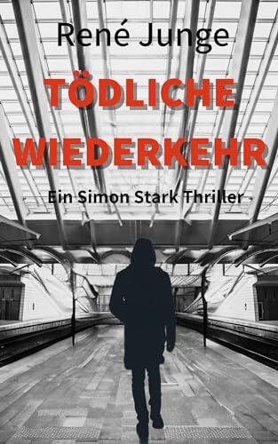 Tödliche Wiederkehr: Ein Simon Stark Thriller (Simon Stark Reihe 30)