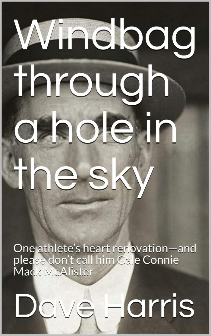 Windbag through a hole in the sky: One athlete's heart renovation-and please don't call him Gale Connie Mack McAlister
