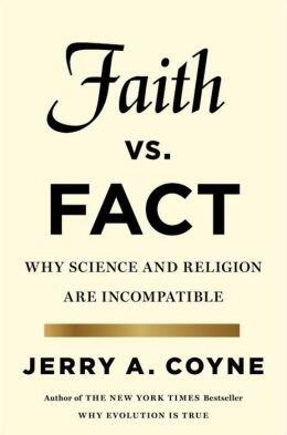 Why Science and Religion Are Incompatible: Faith Versus Fact