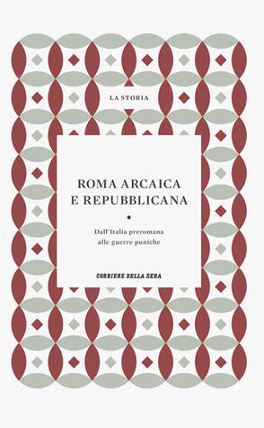 Roma arcaica e repubblicana: Dall'Italia preromana alle guerre puniche