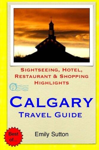 Calgary Travel Guide: Sightseeing, Hotel, Restaurant & Shopping Highlights