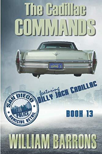 The Cadillac Commands: Book Thirteen of the San Diego Police Homicide Detail featuring Billy Jack Cadillac