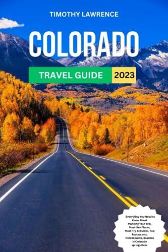 Colorado travel guide: Everything You Need to Know About Hidden Gems, Beaches in Colorado Must-Try Activities, Top Restaurants, Planning Your Trip,Must-See Places, springs Gem