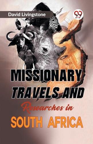 Missionary Travels and Researches in South Africa [Paperback] David Livingstone [Paperback] David Livingstone