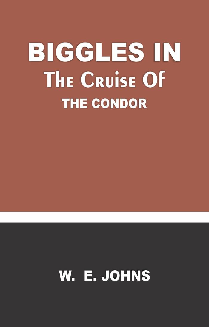 BIGGLES IN THE CRUISE OF THE CONDOR