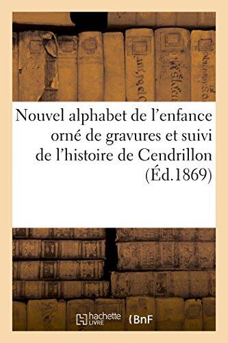 Nouvel Alphabet de l'Enfance orné de Gravures et Suivi de l'Histoire de Cendrillon