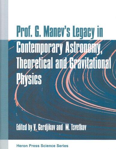 Prof. G. Manev's Legacy In Contemporary Astronomy, Theoretical & Gravitational Physics