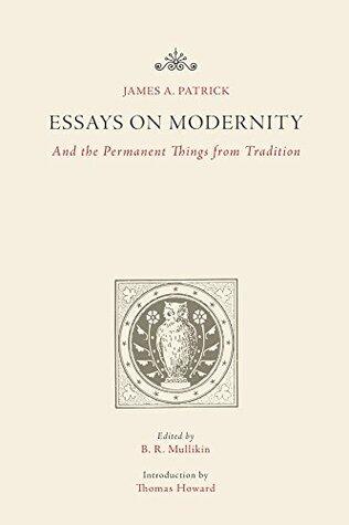 Essays on Modernity: And the Permanent Things from Tradition