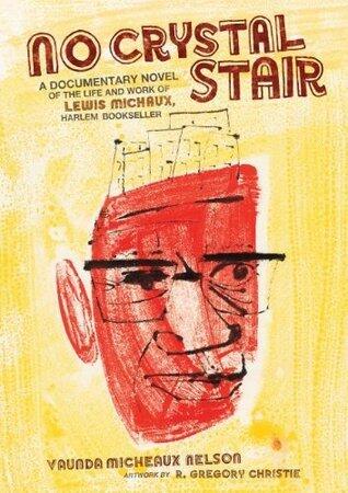 No Crystal Stair: A Documentary Novel of the Life and Work of Lewis Michaux, Harlem Bookseller (Harlem Bookseller)