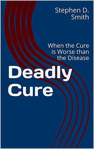 Deadly Cure: When the Cure is Worse than the Disease