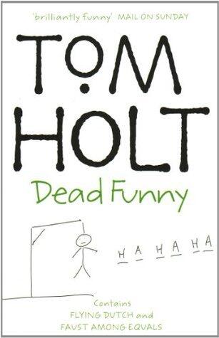 Dead Funny: Tom Holt