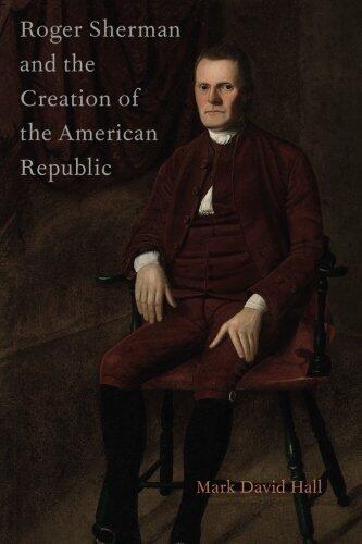 Roger Sherman and the Creation of the American Republic