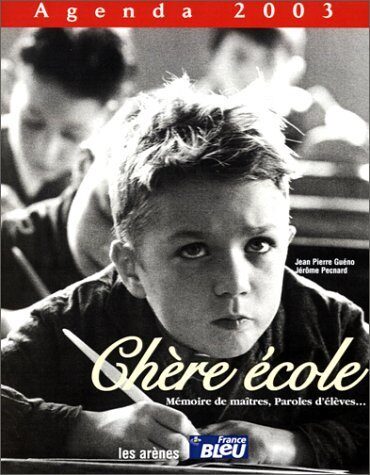 Agenda 2003 : Chère école : Mémoire de maîtres, paroles d'élèves...