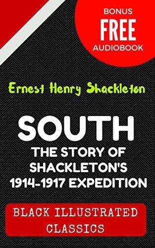 South: The Story of Shackleton's 1914-1917 Expedition: By Sir Ernest Shackleton - Illustrated