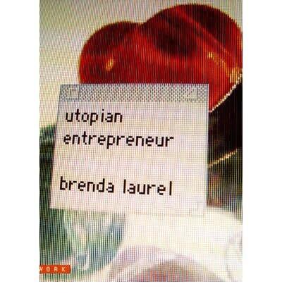 [(Utopian Entrepreneur )] [Author: Brenda Laurel] [Nov-2001]