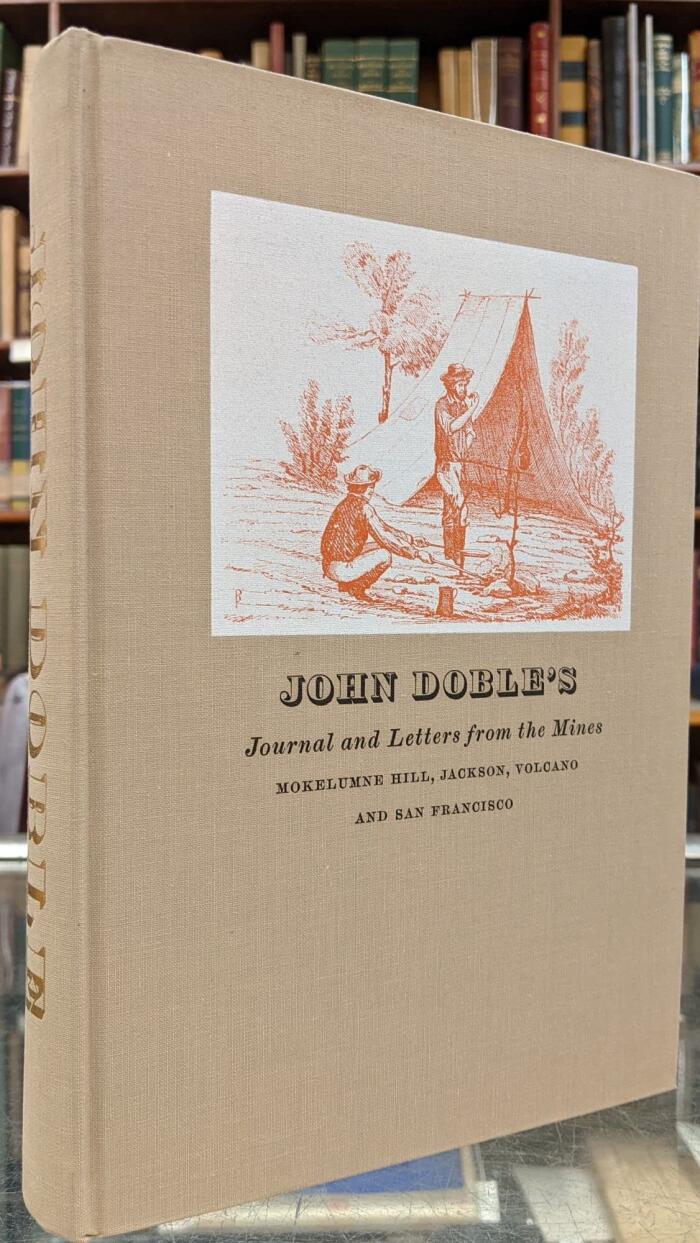 John Doble's Journal and Letters From the Mines: Mokelumne Hill, Jackson, Volcano and San Francisco, 1851-1865