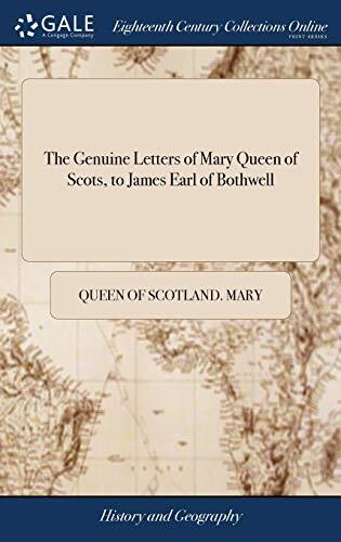 The Genuine Letters of Mary, Queen of Scots, to James Earl of Bothwell: With an Abstract of Her Life (Second Edition)