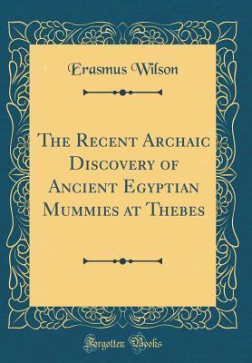 The Recent Archaic Discovery of Ancient Egyptian Mummies at Thebes