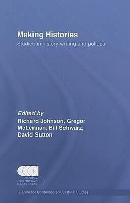 Making Histories: Studies in History-Writing and Politics