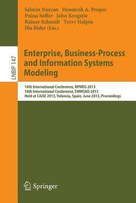 Enterprise, Business-Process and Information Systems Modeling: 14th International Conference, BPMDS 2013, 18th International Conference, EMMSAD 2013, ... in Business Information Processing, 147)