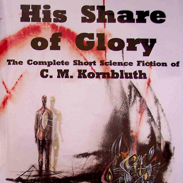 His Share of Glory: The Complete Short Science Fiction of C. M. Kornbluth