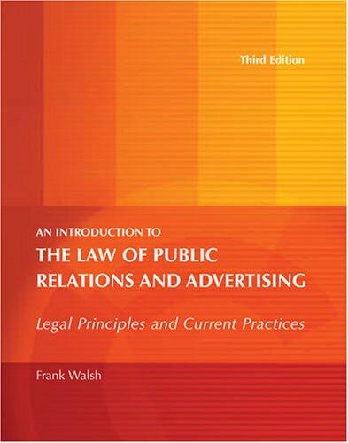 AN INTRODUCTION TO THE LAW OF PUBLIC RELATIONS AND ADVERTISING: LEGAL PRINCIPLES AND CURRENT PRACTICES