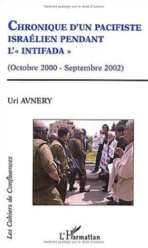 CHRONIQUE D'UN PACIFISTE ISRAELIEN PENDANT L'INTIFADA: