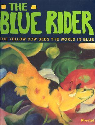The Blue Rider: The Yellow Cow Sees the World in Blue