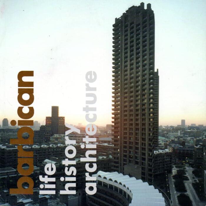 Barbican: Life, History, Architecture