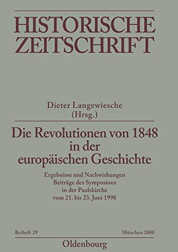Die Revolutionen Von 1848 in Der Europaischen Geschichte: Ergebnisse Und Nachwirkungen. Beitrage Des Symposions in Der Paulskirche Vom 21. Bis 23. Juni 1998