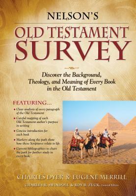 Nelson's Old Testament Survey: Discovering the Essence, Background and Meaning about Every Old Testament Book