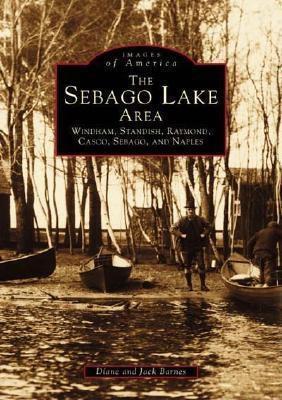 The Sebago Lake Area: Windham, Standish, Raymond, Casco, Sebago, and Naples