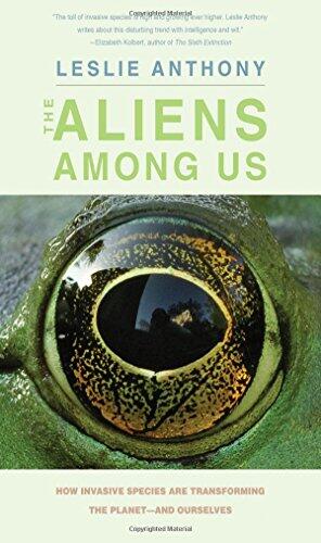 The Aliens Among Us: How Invasive Species Are Transforming the Planet―and Ourselves