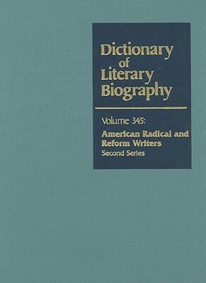 Dictionary of Literary Biography, Volume 345: American Radical and Reform Writers