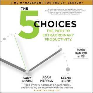 The 5 Choices: Achieving Extraordinary Productivity Without Getting Buried Alive