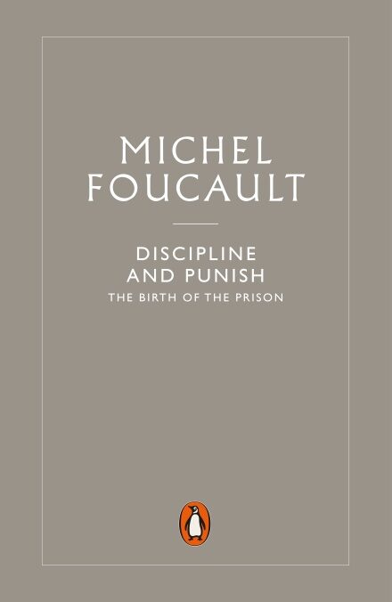 Discipline and Punish: The Birth of the Prison