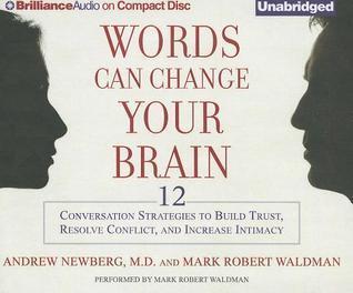 Words Can Change Your Brain: 12 Conversation Strategies to Build Trust, Resolve Conflict, and Increase Intimacy