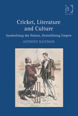 Cricket, Literature and Culture: Symbolising the Nation, Destabilising Empire