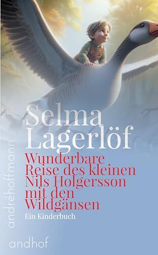 Wunderbare Reise des kleinen Nils Holgersson mit den Wildgänsen: Ein Kinderbuch