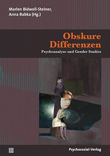 Obskure Differenzen: Psychoanalyse und Gender Studies