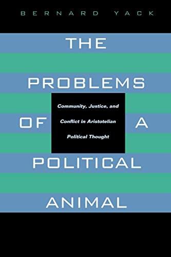 The Problems of a Political Animal: Community, Justice, and Conflict in Aristotelian Political Thought