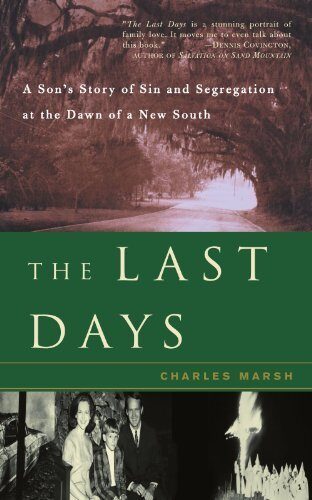 The Last Days: A Son's Story Of Sin And Segregation At The Dawn Of A New South by Charles Marsh