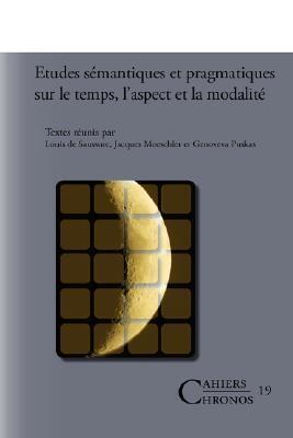 Etudes Semantiques Et Pragmatiques Sur Le Temps, L'aspect Et La Modalite