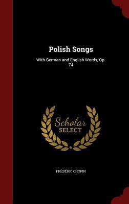 Polish Songs: With German and English Words, Op. 74