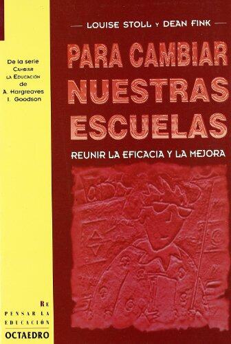Para cambiar nuestras escuelas: Reunir la eficacia y la mejora (Repensar la educación)