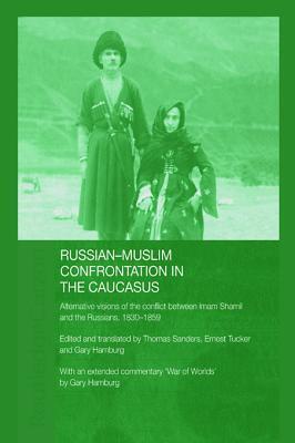 Russian-Muslim Confrontation in the Caucasus: Alternative Visions of the Conflict Between Imam Shamil and the Russians, 1830-1859