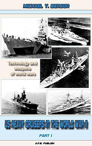 US Heavy Cruisers in the World War II Part I (New edition): Technology and weapons of world wars