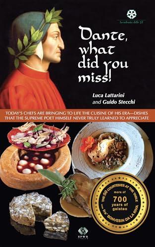 DANTE, WHAT DID YOU MISS?: TODAY’S CHEFS INTERPRET THE CUISINE OF HIS TIME THAT THE GREAT POET DID NOT KNOW HOW TO APPRECIATE (Italian and mediterranean ... most famous people Vol. 2)