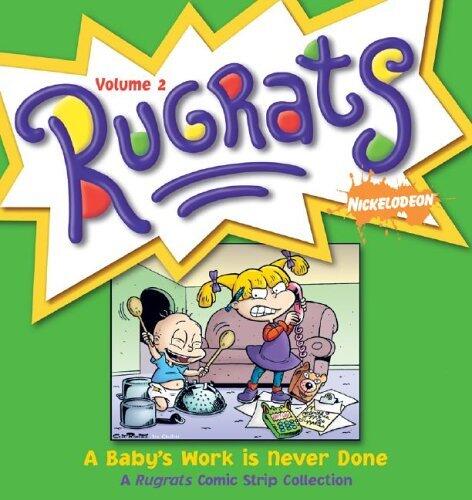 A Baby's Work Is Never Done: A Rugrats Comic Strip Collection